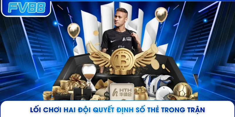Lối chơi hai đội quyết định số thẻ trong trận