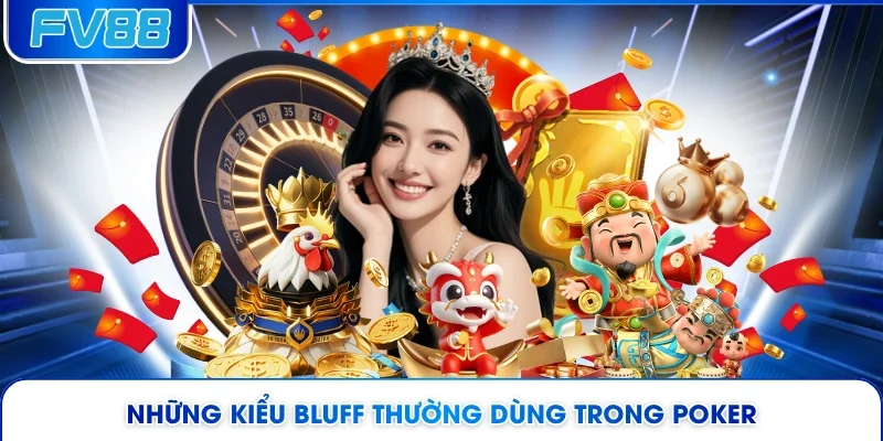 Những kiểu bluff thường dùng trong Poker