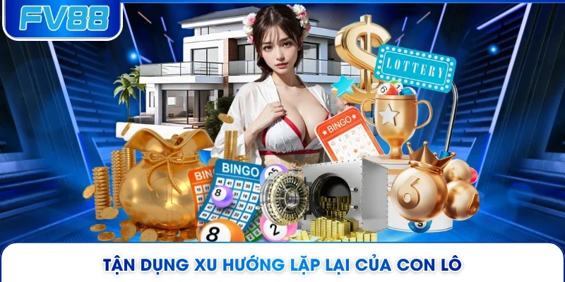 Tận dụng xu hướng lặp lại của con lô